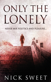 Paperback Only The Lonely: Politicians, Lies and Videotapes Book