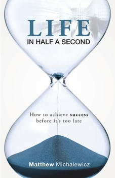 Paperback Life in Half a Second: How to Achieve Success Before It's Too Late Book