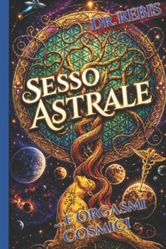 Paperback Sesso Astrale: ...E Orgasmi Cosmici [Italian] Book