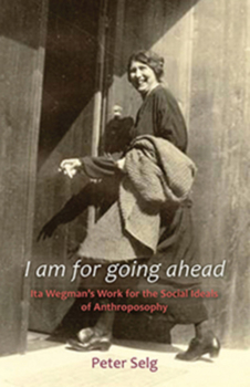 Paperback I Am for Going Ahead: Ita Wegman's Work for the Social Ideals of Anthroposophy Book