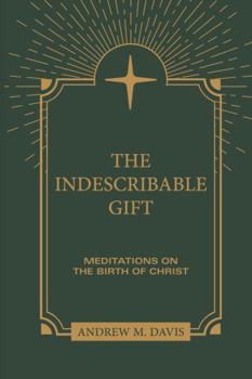 The Indescribable Gift: Meditations on the Birth of Christ