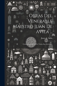 Paperback Obras Del Venerable Maestro Juan De Avila ...: Coleccion General De Todos Sus Escritos... [Spanish] Book