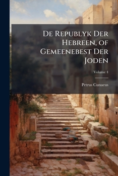 De Republyk Der Hebreen, of Gemeenebest Der Joden: In Drie Boeken, Volume 4