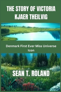 Paperback The Story of Victoria Kjaer Theilvig: Denmark First Ever Miss Universe Icon Book
