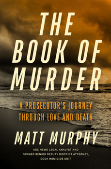 Hardcover The Book of Murder: A Prosecutor's Journey Through Love and Death Book