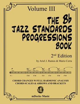 Paperback The Bb Jazz Standards Progressions Book Vol. 3: Chord Changes with full Harmonic Analysis, Chord-scales and Arrows & Brackets Book