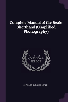 Complete Manual Of The Beale Shorthand: Simplified Phonography