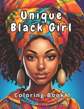 Unique Black Girl Coloring Book 1: Celebrate Beauty and Culture. (Black Girls Coloring Book)