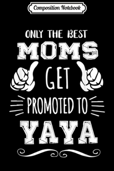 Paperback Composition Notebook: Best Moms Get Promoted Yaya Funny Mother's Day Gift Grandma Journal/Notebook Blank Lined Ruled 6x9 100 Pages Book