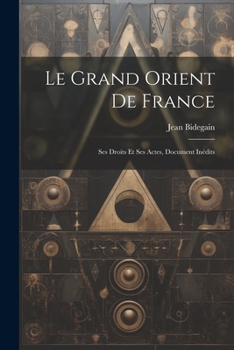 Paperback Le Grand Orient de France: Ses droits et ses actes, document inédits [French] Book