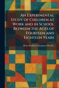 An Experimental Study of Children at Work and in School Between the Ages of Fourteen and Eighteen Years