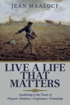 Paperback Live a Life That Matters: Awakening to the Power of Purpose-Kindness-Forgiveness-Friendship Book
