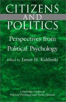 Citizens and Politics: Perspectives from Political Psychology (Cambridge Studies in Public Opinion and Political Psychology) - Book  of the Cambridge Studies in Public Opinion and Political Psychology