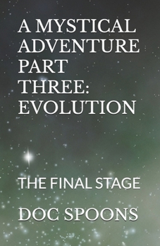 Paperback A Mystical Adventure: Part Three: Evolution: The Final Stage Book