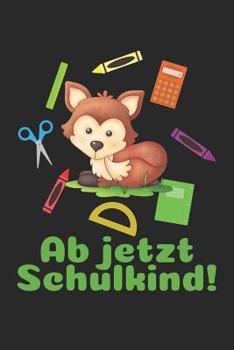Ab jetzt Schulkind!: Liniertes A5 Fuchs Heft f�r das Schulkind das Sch�ler in der ersten Klasse wird