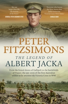 Paperback The Legend of Albert Jacka: From the Shores of Gallipoli to the Battlefields of France, the Epic Story and Fierce Battles of the First Australian Sold Book