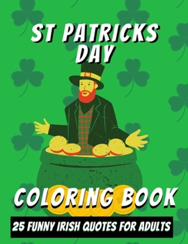 Paperback St Patricks Day Adult Coloring Book: 25 Funny Coloring Sheets - Irish Quotes With Patterns Book