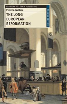 The Long European Reformation: Religion, Political Conflict and the Search for Confirmity, 1350-1750