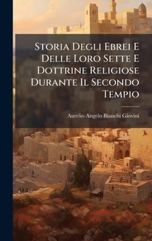 Hardcover Storia Degli Ebrei E Delle Loro Sette E Dottrine Religiose Durante Il Secondo Tempio [Italian] Book