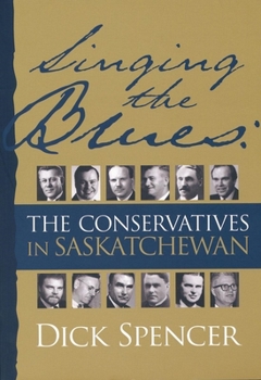Paperback Singing the Blues: The Conservatives in Saskatchewan Book