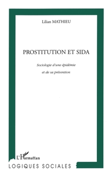 Prostitution Et Sida: Sociologie d'une épidémie et de sa prévention