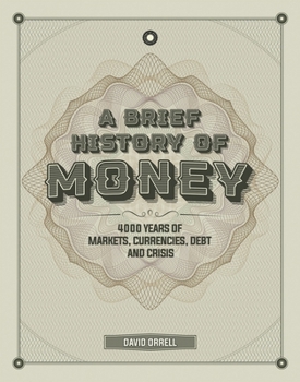 Hardcover A Brief History of Money: 4000 Years of Markets, Currencies, Debt and Crisis Book