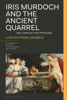 Hardcover Iris Murdoch and the Ancient Quarrel: Why Literature Is Not Philosophy Book