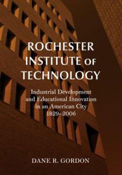 Paperback Rochester Institute of Technology: Industrial Development and Educational Innovation in an American City, 1829-2006 Book