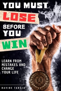 You must lose before you win: Learn from mistakes and change your life
