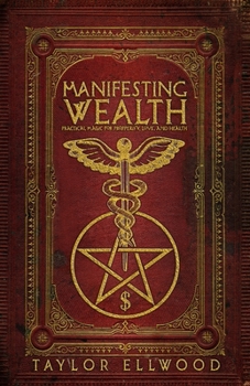 Paperback Manifesting Wealth: Practical Magic for Prosperity, Love, and Health Book