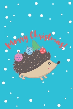 Merry Christmas!: Funny Gifts For Hedgehogs and Animal Lovers- Notebook, Planner Or Journal For Writing About Hedgehogs Or Animals | Size 6" x 9" | ... Kids & Students- Gift For Friends And Family.