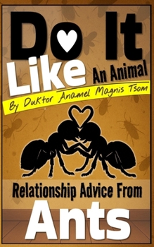 Do It Like an Animal: Relationship Advice from Ants