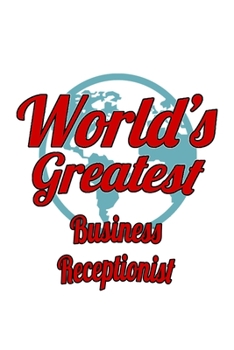 Paperback World's Greatest Business Receptionist: Original Business Receptionist Notebook, Journal Gift, Diary, Doodle Gift or Notebook - 6 x 9 Compact Size- 10 Book