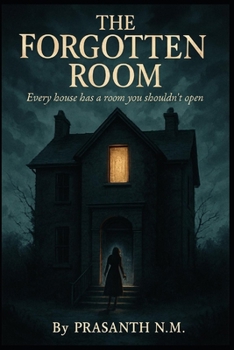 The Forgotten Room: Every house has a room you shouldn’t open.