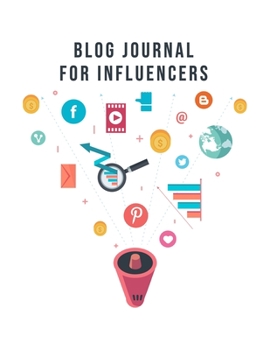 Paperback Blog Journal For Influencers: The Online Content Creation Workbook For Bloggers, Writers, And Digital Entrepreneurs Book