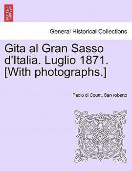 Paperback Gita Al Gran Sasso D'Italia. Luglio 1871. [With Photographs.] Book