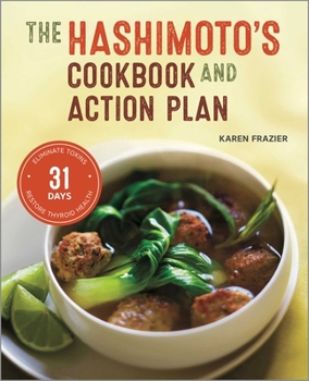 Paperback The Hashimoto's Cookbook and Action Plan: 31 Days to Eliminate Toxins and Restore Thyroid Health Through Diet Book
