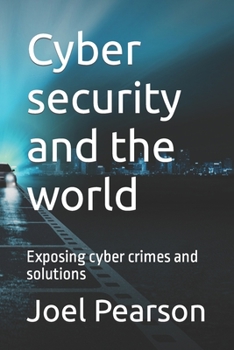 Paperback Cyber security and the world: Exposing cyber crimes and solutions Book