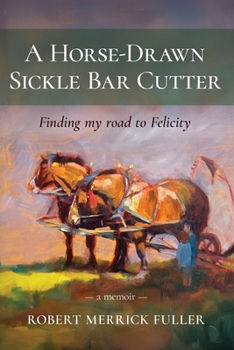 A Horse-Drawn Sickle Bar Cutter: Finding My Road to Felicity