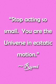 Paperback "Stop acting so small. You are the Universe in ecstatic motion." Rumi Notebook: Lined Journal, 120 Pages, 6 x 9 inches, Thoughtful Gift, Soft Cover, P Book