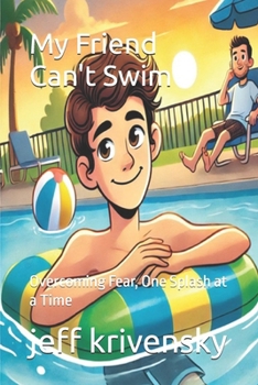 Paperback My Friend Can't Swim: Overcoming Fear, One Splash at a Time Book