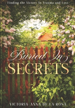 Paperback Buried In Secrets: Finding the Victory In Trauma and Loss Book