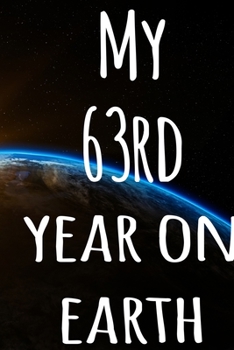 My 63rd Year On Earth: The perfect birthday gift for the special person in your life - 365 page lined journal!