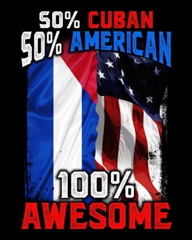 50% Cuban 50% American 100% Awesome: 50% Cuban 50% American 100% Awesome Patriotic Immigrant 2020-2021 Weekly Planner & Gratitude Journal (110 Pages, ... Moments of Thankfulness & To Do Lists