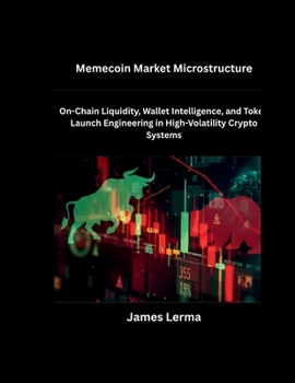 Paperback Memecoin Market Microstructure: On-Chain Liquidity, Wallet Intelligence, and Token Launch Engineering in High-Volatility Crypto Systems Book