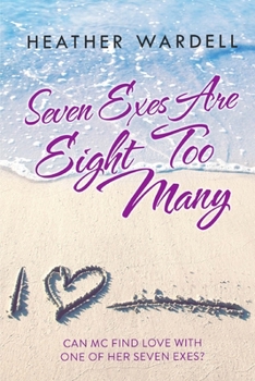 Seven Exes Are Eight Too Many - Book #1 of the Seven Exes