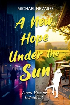 Paperback A New Hope Under the Sun: Love’s Missing Ingredient Book