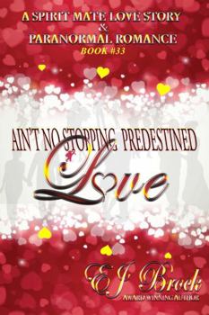 Paperback Ain't No Stopping Predestined Love (A Spirit Mate Love Story and Paranormal Romance) Book