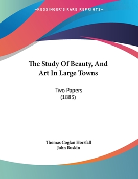 Paperback The Study Of Beauty, And Art In Large Towns: Two Papers (1883) Book