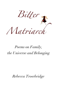 Paperback Bitter Matriarch: Poems on Family, the Universe and Belonging Book